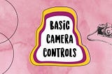 Basic Camera Controls