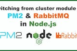 Switching from cluster module to PM2 & RabbitMQ in Node.js