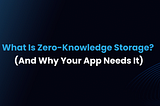 What is Zero — Knowledge Storage