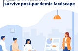 Surviving in a Post-Pandemic Landscape: A Guide for Entrepreneurs