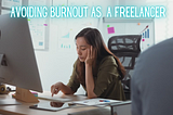 6 Ways to Avoid Burnout as a Freelancer