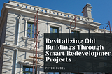 Revitalizing Old Buildings Through Smart Redevelopment Projects
