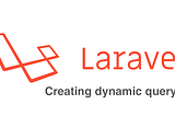 Laravel How-To: Create a dynamic query in Laravel the right way