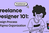 Freelance Designer 101: Design Process & Figma File Organization | Kristina Volchek | kristi.digital