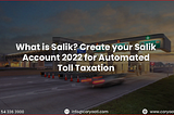 What is Salik ? Create your Salik Account 2022 for Automated Toll Taxation