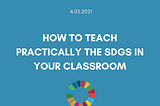 Teaching the SDG’s — practically.
