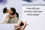 Midweek Notes: How did you connect with your Child today?