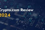 Crypto.com Review 2024