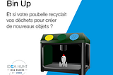 IDEA HUNT: Et si votre poubelle recyclait vos déchets pour créer de nouveaux objets?