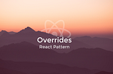 Better Reusable React Components with the Overrides Pattern