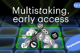 Multistaking. Early Access