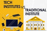 Tech Institutes vs Traditional Universities