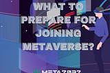 What to prepare for joining metaverse?