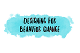 Designing for behavior change: Applying psychology and behavioral economics