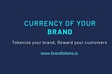 Tokenize your brand, Reward your customers
