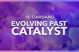 Evolving Past Catalyst: Why Cardano Needs Domain-Specific DAOs