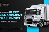 Top 7 Fleet Management Challenges