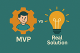 MVP vs Real Solution: Why Many Projects Fail to Make the Transition