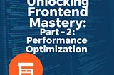 Unlocking Frontend Mastery: 25 Concepts You Can’t Ignore — Part 2