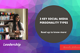 3 Key Social Media Personality Types