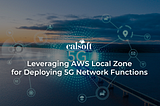 How AWS Local Zones can revolutionize 5G network function deployment
