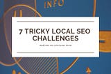 7 Tricky Local SEO Challenges & How We Overcame Them