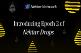 Announcing Epoch 2 of Nektar Drops: Exciting Updates and New Opportunities