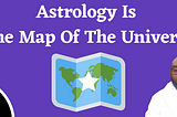 Astrology Is The Map Of The Universe