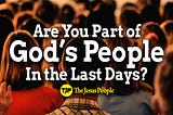 Are You Part of God’s People in the Last Days?