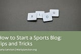 How to Start a Sports Blog: Tips and Tricks