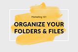 Get Organized: Create a Successful Marketing File Structure