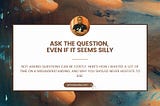 Ask the Question, Even If It Feels Stupid