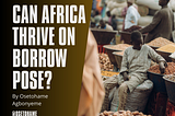 Can Africa Thrive on Borrow Pose?