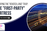 The “First-Party Data” Fortress