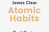 Atomic Habits —Book Review