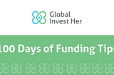 Image of Header in Green with words 100 Days of Funding Tips and Global Invest Her logo