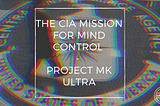 The CIA Mission for Mind Control