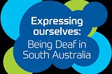 ‘Expressing ourselves’: creating a Deaf exhibition