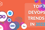 Top 7 DevOps Trends in 2023