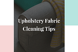 Upholstery Fabric Cleaning Tips
