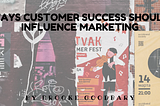 Ways Customer Success should influence Marketing