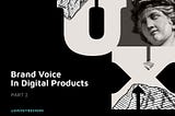 Brand Voice in Digital Products — Part 2