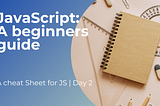 Javascript: A beginners guide