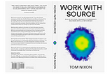 Work with Source: Realise big ideas, organise for emergence and work artfully with money