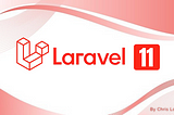 Lo que se viene con Laravel 11.