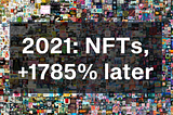 2021: The Year of NFTs, Part 2 —  +1785% Return Later.