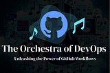 The Orchestra of DevOps