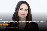 Protecting Immigrant Rights, Tech and Foreign Policy, and Election Day with Julia Spiegel