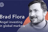 Brad Flora: Angel investing in global markets