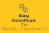 Say Goodbye To Math.random()🎲